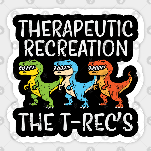 Therapeutic Recreation - The T-Rec's Sticker by maxdax